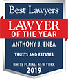Best Lawyers Lawyer of the year Anthony J. Enea, Trusts and Estates - White Plains, New York 2019