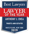 Best Lawyers Lawyer of the year Anthony J. Enea, Trusts and Estates - White Plains, New York 2019