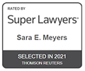 Rated by Super Lawyers Sara E. Meyers Selected in 2021 Thomson Reuters